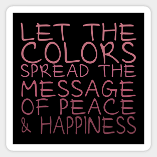 Let the colors spread message of peace and happiness Sticker